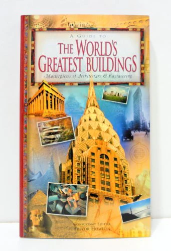A Guide To The World's Greatest Buildings - Masterpieces of Architecture & Engineering