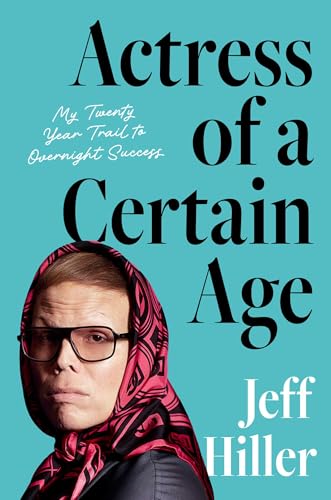 Actress of a Certain Age: My Twenty-Year Trail to Overnight Success