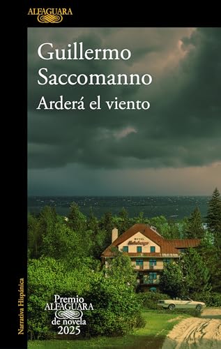 Arderá el viento (Premio Alfaguara 2025) / The Wind Will Blaze (Premio Alfaguara De Novela 2025) (Spanish Edition)