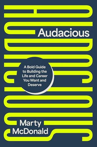 Audacious: A Bold Guide to Building the Life and Career You Want and Deserve