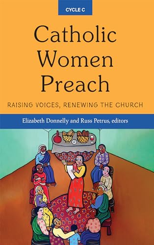 Catholic Women Preach: Raising Voices, Renewing the Church - Cycle C
