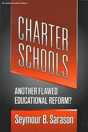 Charter Schools : Another Flawed Educational Reform? (The Series on School Reform)