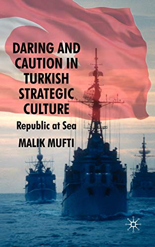 Daring and Caution in Turkish Strategic Culture: Republic at Sea