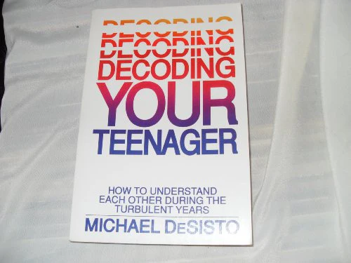 Decoding Your Teenager: How to Understand Each Other During the Turbulent Years