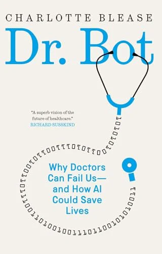 Dr. Bot: Why Doctors Can Fail Us―and How AI Could Save Lives