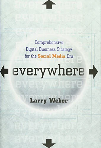 Everywhere: Comprehensive Digital Business Strategy for the Social Media Era