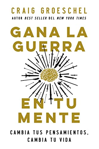 Gana la guerra en tu mente: Cambia tus pensamientos, cambia tu vida (Spanish Edition)