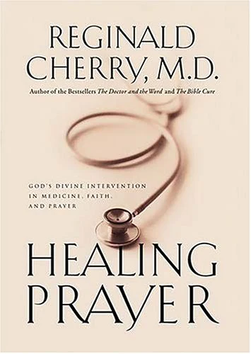 Healing Prayer: Gods Divine Intervention in Medicine, Faith, and Prayer