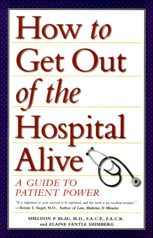 How to Get Out of the Hospital Alive: A Guide to Patient Power