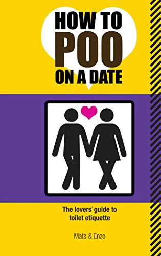 How to Poo on a Date: The Lovers' Guide to Toilet Etiquette