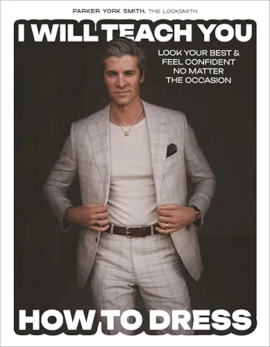 I Will Teach You How to Dress: Look Your Best and Feel Confident No Matter the Occasion