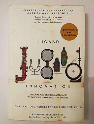 Jugaad Innovation: A Frugal and Flexible Approach to Innovation For The 21st Century