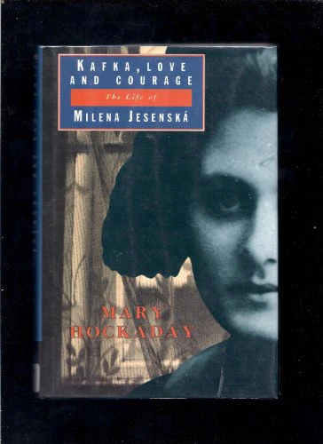 Kafka, Love and Courage: The Life of Milena Jesenska