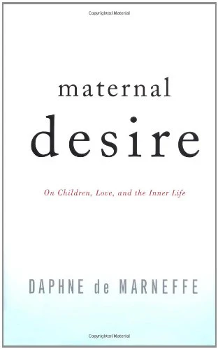 Maternal Desire: On Children, Love, and the Inner Life