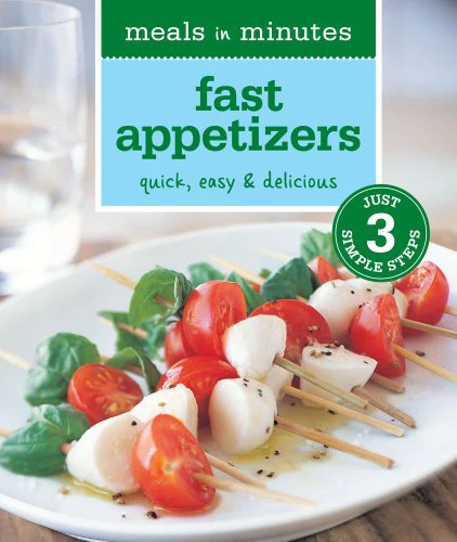 Meals in Minutes: Fast Appetizers: Quick, Easy & Delicious