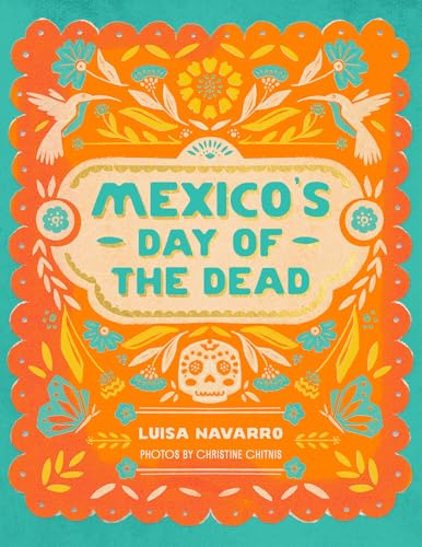Mexico's Day of the Dead: A Celebration of Life Through Stories and Photos