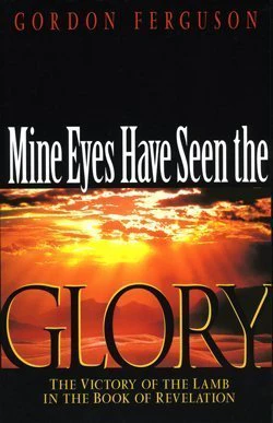 Mines Eyes Have Seen the Glory (The Victory of the Lamb in the Book of Revelation)