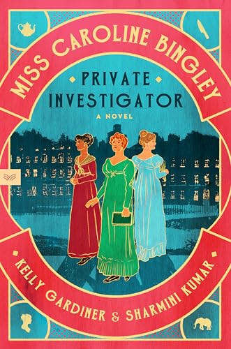 Miss Caroline Bingley, Private Investigator: A Clever Historical Mystery of Murder, Intrigue, and Feminist Investigation in Regency London―Get Lost in the Pages of This Captivating Summer Read