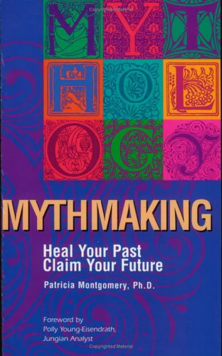 Mythmaking: Heal Your Past, Claim Your Future