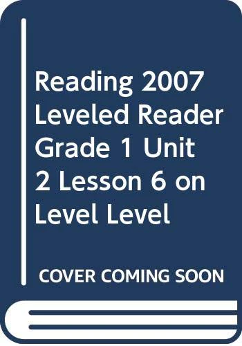 READING 2007 LEVELED READER GRADE 1 UNIT 2 LESSON 6 ON LEVEL LEVEL