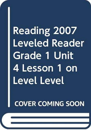 READING 2007 LEVELED READER GRADE 1 UNIT 4 LESSON 1 ON LEVEL LEVEL