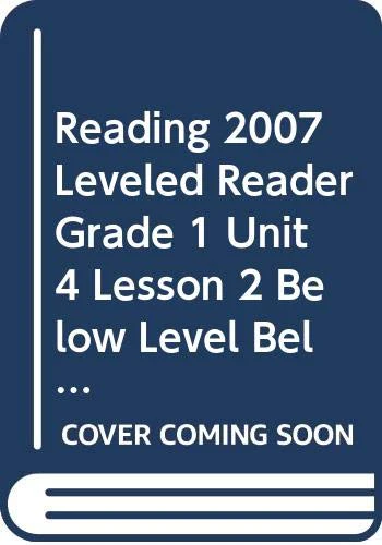 READING 2007 LEVELED READER GRADE 1 UNIT 4 LESSON 2 BELOW LEVEL BELOW LEVEL