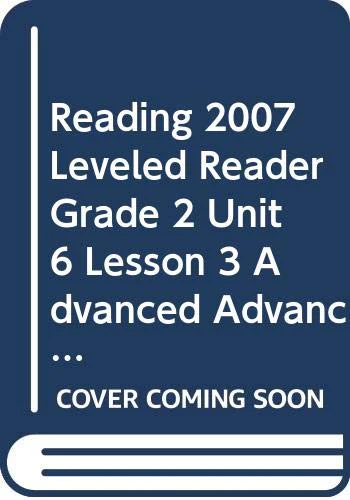 READING 2007 LEVELED READER GRADE 2 UNIT 6 LESSON 3 ADVANCED ADVANCED