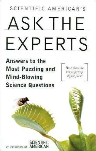 Scientific American's Ask the Experts- Answers to the Most Puzzling and Mind-blowing Science Questions