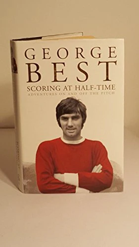 Scoring At Half Time: Further Adventures On and Off the Pitch