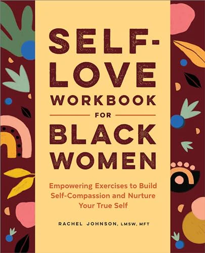 Self-Love Workbook for Black Women: Empowering Exercises to Build Self-Compassion and Nurture Your True Self (Self-Love for Women)