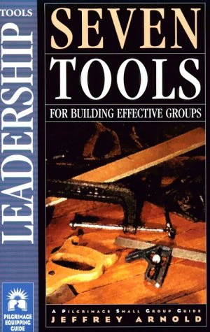 Seven Tools for Building Effective Groups (Pilgrimage Growth Guide)