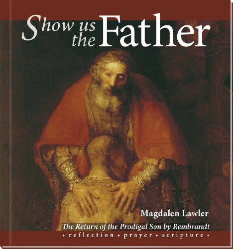 Show Us the Father: Return of the Prodigal Son by Rembrandt
