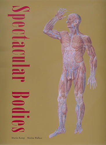 Spectacular Bodies: The Art and Science of the Human Body from Leonardo to Now