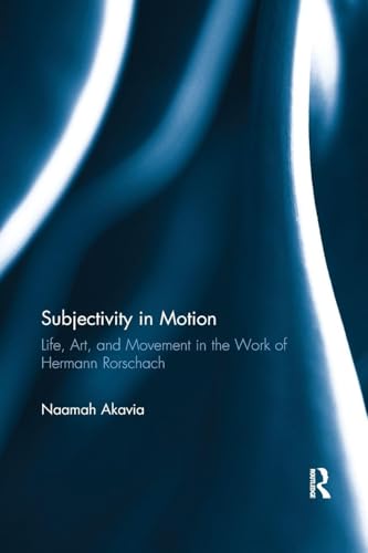 Subjectivity in Motion: Life, Art, and Movement in the Work of Hermann Rorschach (Routledge Monographs in Mental Health)