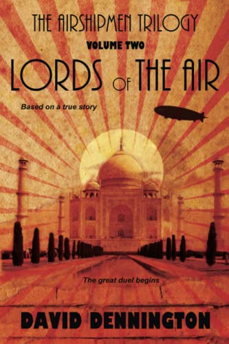 THE AIRSHIPMEN TRILOGY 2 - LORDS OF THE AIR: Based on a true story. The great duel begins.