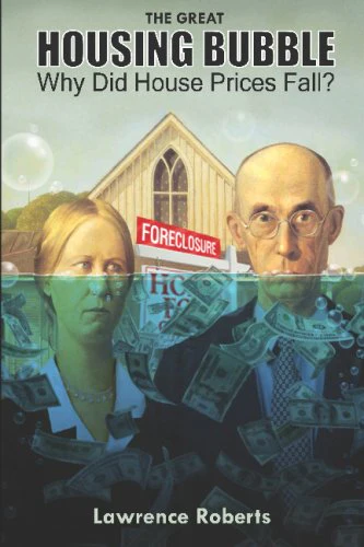 The Great Housing Bubble: Why Did House Prices Fall?