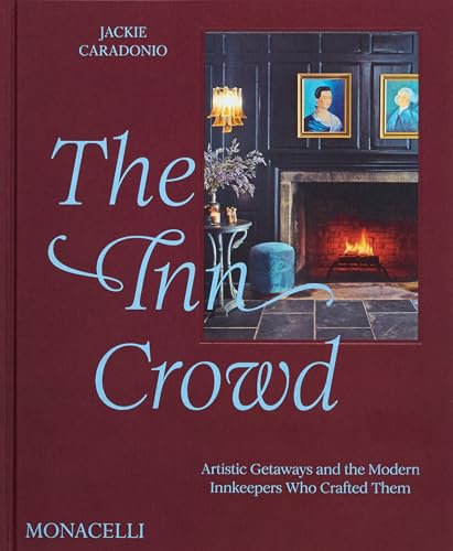 The Inn Crowd: Artistic Getaways and the Modern Innkeepers Who Crafted Them