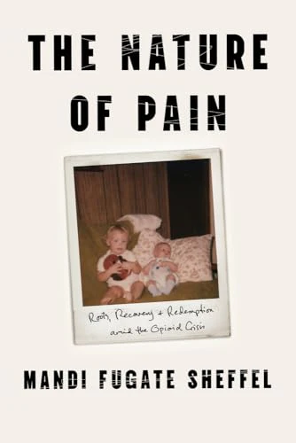 The Nature of Pain: Roots, Recovery, and Redemption amid the Opioid Crisis