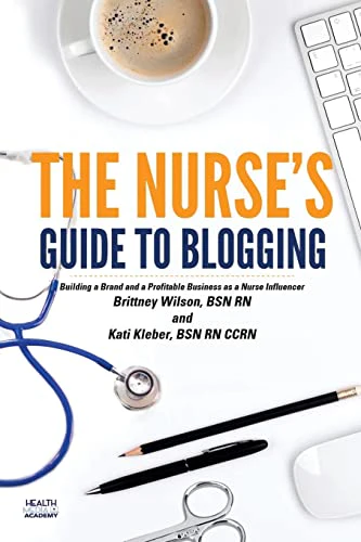 The Nurse's Guide to Blogging: Building a Brand and a Profitable Business as a Nurse Influencer