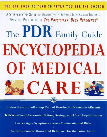 The PDR Family Guide Encyclopedia of Medical Care: The Complete Home Reference to Over 350 Medical Problems and Procedures from the Publishers of The ... Desk Reference® (Family Medical Guides)