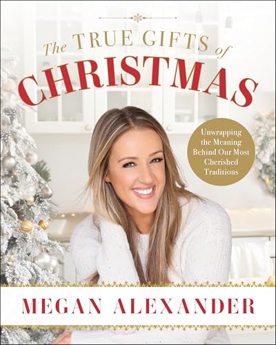 The True Gifts of Christmas: Unwrapping the Meaning Behind Our Most Cherished Traditions