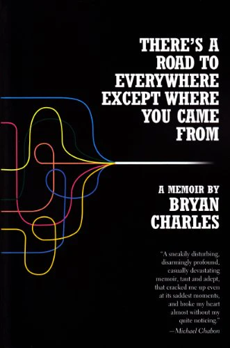 There's a Road to Everywhere Except Where You Came From: A Memoir
