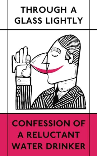 Through a Glass Lightly: Confession of a Reluctant Water Drinker (The London Library)