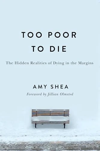 Too Poor to Die: The Hidden Realities of Dying in the Margins