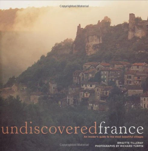 Undiscovered France: An Insider's Guide to the Most Beautiful Villages
