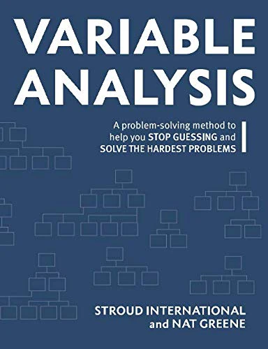 Variable Analysis: A Problem Solving Method to Help You Stop Guessing and Solve the Hardest Problems