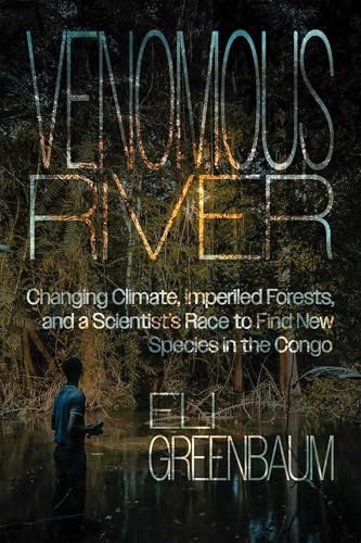 Venomous River: Changing Climate, Imperiled Forests, and a Scientist's Race to Find New Species in the Congo