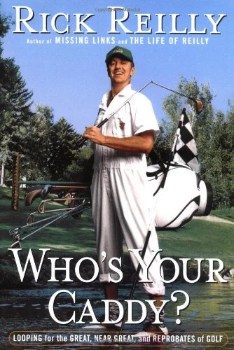 Who's Your Caddy?: Looping for the Great, Near Great, and Reprobates of Golf